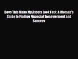 [PDF] Does This Make My Assets Look Fat?: A Woman's Guide to Finding Financial Empowerment