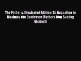 Read The Father's Illustrated Edition: St. Augustine to Maximus the Confessor (Fathers (Our
