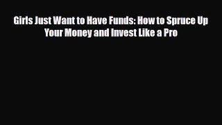[PDF] Girls Just Want to Have Funds: How to Spruce Up Your Money and Invest Like a Pro Download