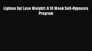 Read Lighten Up! Lose Weight!: A 10 Week Self-Hypnosis Program PDF Online