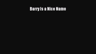 Read Barry Is a Nice Name Ebook Free