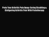 [PDF] Prolo Your Arthritis Pain Away: Curing Disabling & Disfiguring Arthritis Pain With Prolotherapy