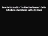 [Download PDF] Beautiful At Any Size: The Plus Size Woman's Guide to Nurturing Confidence and