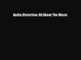 Read Audio Distortion: All About The Music Ebook Free