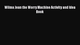 Download Wilma Jean the Worry Machine Activity and Idea Book Ebook Online