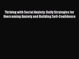 [Download PDF] Thriving with Social Anxiety: Daily Strategies for Overcoming Anxiety and Building