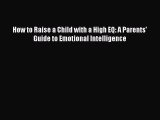[Download PDF] How to Raise a Child with a High EQ: A Parents' Guide to Emotional Intelligence
