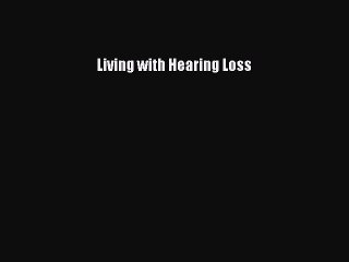 [PDF] Living with Hearing Loss [Read] Full Ebook