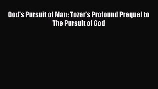 Download God's Pursuit of Man: Tozer's Profound Prequel to The Pursuit of God Ebook Free