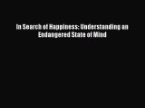 Read In Search of Happiness: Understanding an Endangered State of Mind Ebook Free