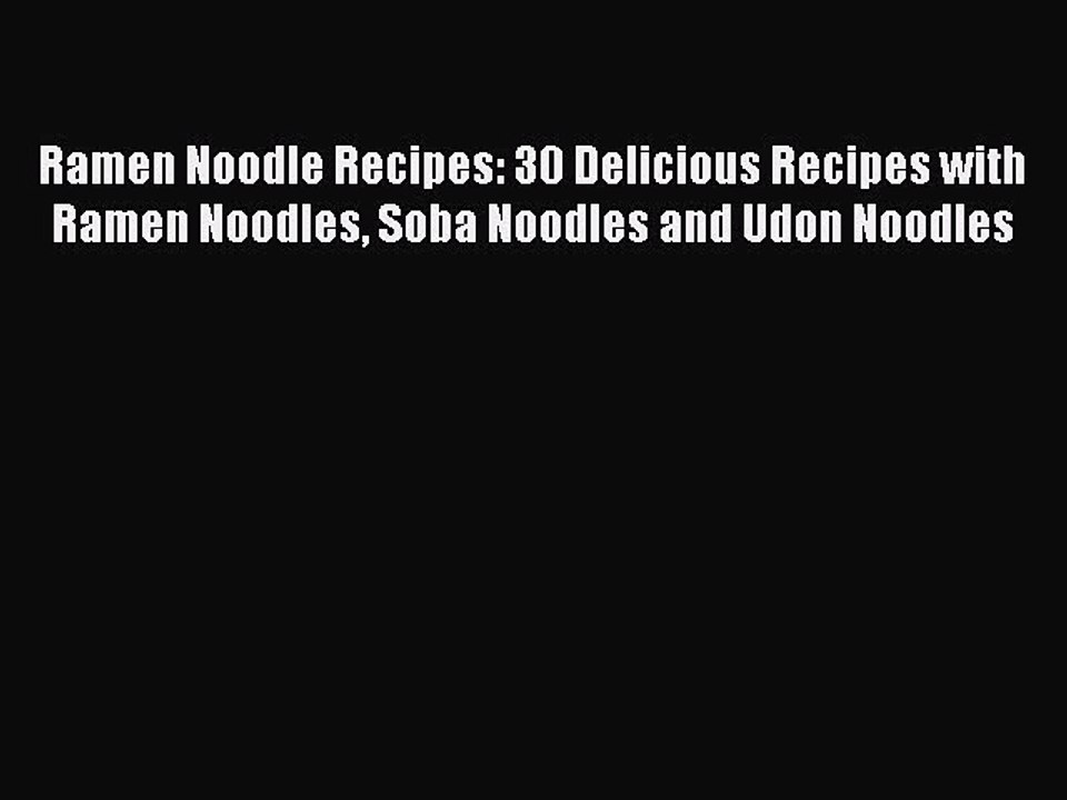 PDF Ramen Noodle Recipes: 30 Delicious Recipes with Ramen Noodles Soba Noodles and Udon Noodles
