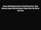 Read Sleep Well Again: How To Fall Asleep Fast Stay Asleep Longer And Get Better Sleep Like