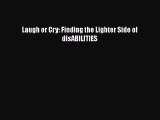 [PDF] Laugh or Cry: Finding the Lighter Side of disABILITIES [Download] Full Ebook