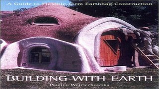 Download Building With Earth  A Guide to Flexible Form Earthbag Construction  A Real Goods Solar
