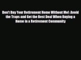 [PDF] Don't Buy Your Retirement Home Without Me!: Avoid the Traps and Get the Best Deal When