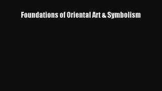 Read Foundations of Oriental Art & Symbolism Ebook Free