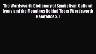 Read The Wordsworth Dictionary of Symbolism: Cultural Icons and the Meanings Behind Them (Wordsworth