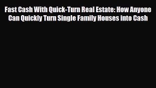 [PDF] Fast Cash With Quick-Turn Real Estate: How Anyone Can Quickly Turn Single Family Houses