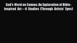 Read God’s Word on Canvas: An Exploration of Bible-inspired Art—6 Studies (Through Artists'