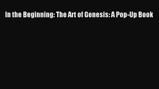 Download In the Beginning: The Art of Genesis: A Pop-Up Book PDF Free