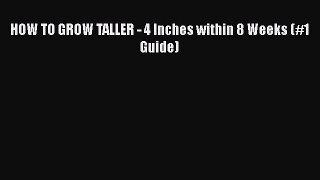 [PDF] HOW TO GROW TALLER - 4 Inches within 8 Weeks (#1 Guide) [Download] Online