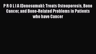 [PDF] P R O L I A (Denosumab): Treats Osteoporosis Bone Cancer and Bone-Related Problems in