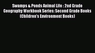 Read Swamps & Ponds Animal Life : 2nd Grade Geography Workbook Series: Second Grade Books (Children's