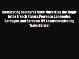 PDF Intoxicating Southern France: Uncorking the Magic in the French Riviera Provence Languedoc
