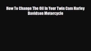 Download How To Change The Oil In Your Twin Cam Harley Davidson Motorcycle Free Books