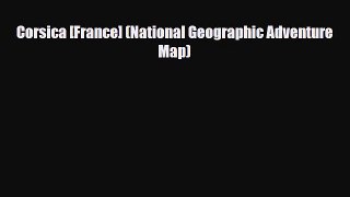 PDF Corsica [France] (National Geographic Adventure Map) Read Online