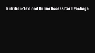 [Download] Nutrition: Text and Online Access Card Package [Download] Online