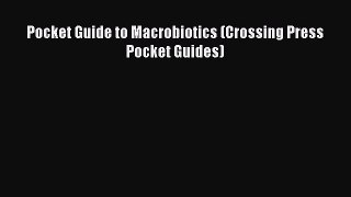 [Download] Pocket Guide to Macrobiotics (Crossing Press Pocket Guides) [Read] Online