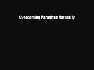 [PDF] Overcoming Parasites Naturally [PDF] Full Ebook