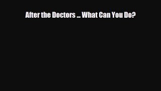 [Download] After the Doctors ... What Can You Do? [PDF] Online