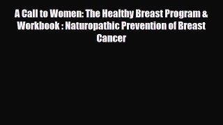[PDF] A Call to Women: The Healthy Breast Program & Workbook : Naturopathic Prevention of Breast