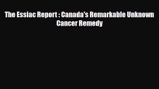 [Download] The Essiac Report : Canada's Remarkable Unknown Cancer Remedy [Read] Online