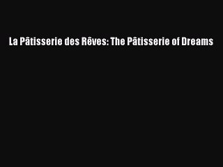 Download La Pâtisserie des Rêves: The Pâtisserie of Dreams  Read Online