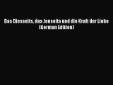 Read Das Diesseits das Jenseits und die Kraft der Liebe (German Edition) Ebook