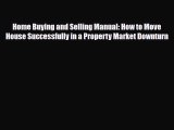 [PDF] Home Buying and Selling Manual: How to Move House Successfully in a Property Market Downturn