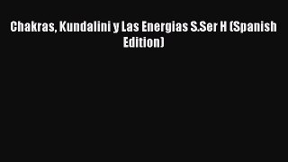 Download Chakras Kundalini y Las Energias S.Ser H (Spanish Edition) Ebook