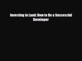 [PDF] Investing in Land: How to Be a Successful Developer Read Online
