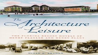 Read The Architecture of Leisure  The Florida Resort Hotels of Henry Flagler and Henry Plant