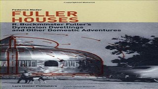 Read Fuller Houses  R  Buckminster Fuller s Dymaxion Dwellings and Other Domestic Adventures Ebook