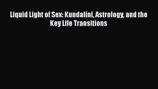 Read Liquid Light of Sex: Kundalini Astrology and the Key Life Transitions PDF Free