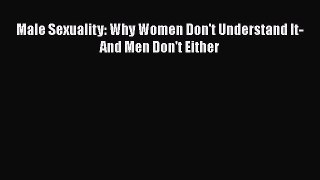 Download Male Sexuality: Why Women Don't Understand It-And Men Don't Either PDF Online