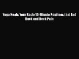 [PDF] Yoga Heals Your Back: 10-Minute Routines that End Back and Neck Pain [Download] Online