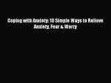 Read Coping with Anxiety: 10 Simple Ways to Relieve Anxiety Fear & Worry Ebook Free