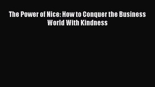 Read The Power of Nice: How to Conquer the Business World With Kindness Ebook Free