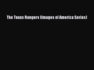 [PDF] The Texas Rangers (Images of America Series) [Download] Online