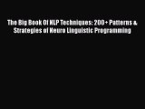 Read The Big Book Of NLP Techniques: 200  Patterns & Strategies of Neuro Linguistic Programming